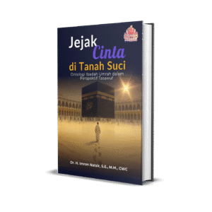 JEJAK CINTA DI TANAH SUCI: ONTOLOGI IBADAH UMRAH DALAM PRESPEKTIF TASAWUF