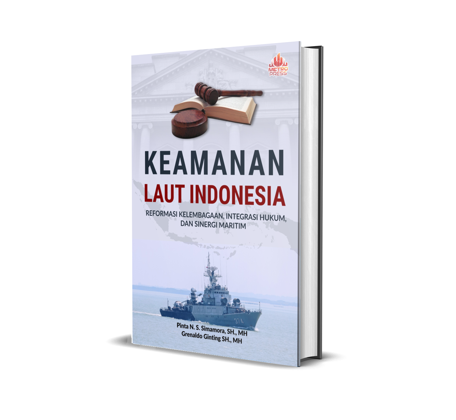 KEAMANAN LAUT INDONESIA: REFORMASI KELEMBAGAAN, INTEGRASI HUKUM, DAN SINERGI MARITIM