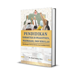 PENDIDIKAN KARAKTER DI PESANTREN,  MADRASAH, DAN SEKOLAH (Membangun Generasi Berilmu dan Berakhlak Mulia)