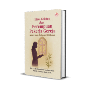 Etika Kristen dan Perempuan Pekerja Gereja (antara Iman, Kerja, dan Kehidupan)