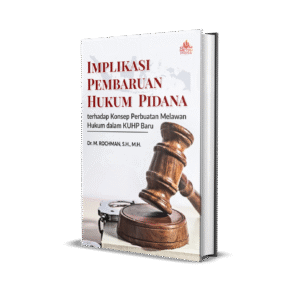 IMPLIKASI PEMBARUAN HUKUM  PIDANA TERHADAP KONSEP  PERBUATAN MELAWAN HUKUM  DALAM KUHP BARU