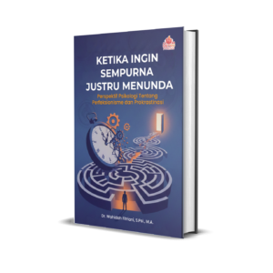 KETIKA INGIN SEMPURNA  JUSTRU MENUNDA:  Perspektif Psikologi Tentang  Perfeksionisme dan Prokrastinasi