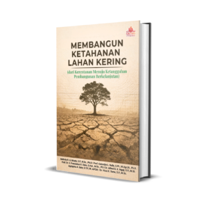 MEMBANGUN KETAHANAN  LAHAN KERING  (DARI KERENTANAN MENUJU  KETANGGUHAN PEMBANGUNAN  BERKELANJUTAN)