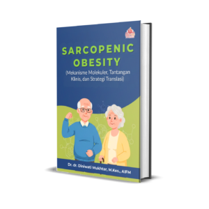 SARCOPENIC OBESITY (MEKANISME MOLEKULER, TANTANGAN KLINIS, DAN STRATEGI TRANSLASI)