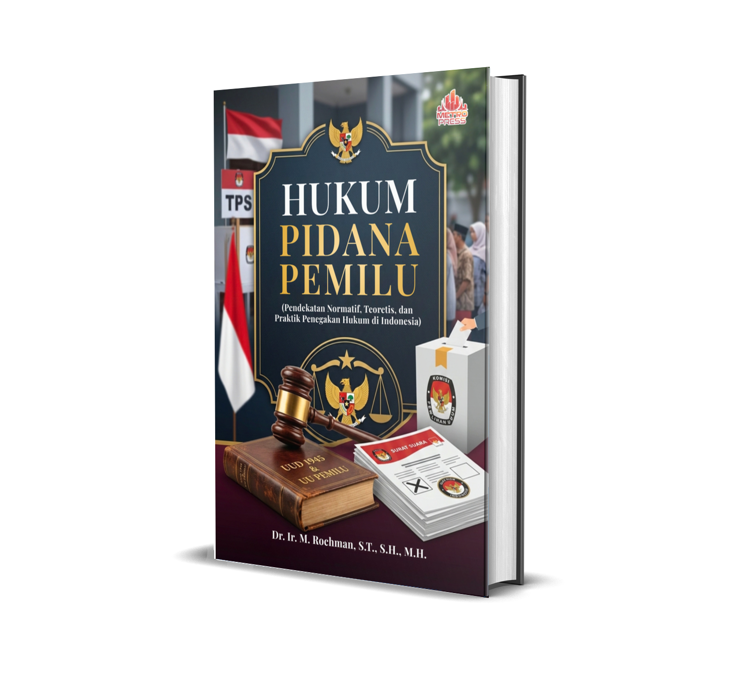 HUKUM PIDANA PEMILU (PENDEKATAN NORMATIF, TEORETIS, DAN PRAKTIK PENEGAKAN HUKUM DI INDONESIA)