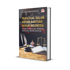 PARALEGAL DALAM SISTEM  BANTUAN HUKUM INDONESIA:  Sejarah, Regulasi, Praktik, dan  Masa Depan Profesi