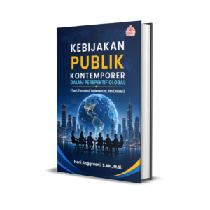 KEBIJAKAN PUBLIK  KONTEMPORER DALAM  PERSPEKTIF GLOBAL  (Teori, Formulasi, Implementasi, dan Evaluasi)