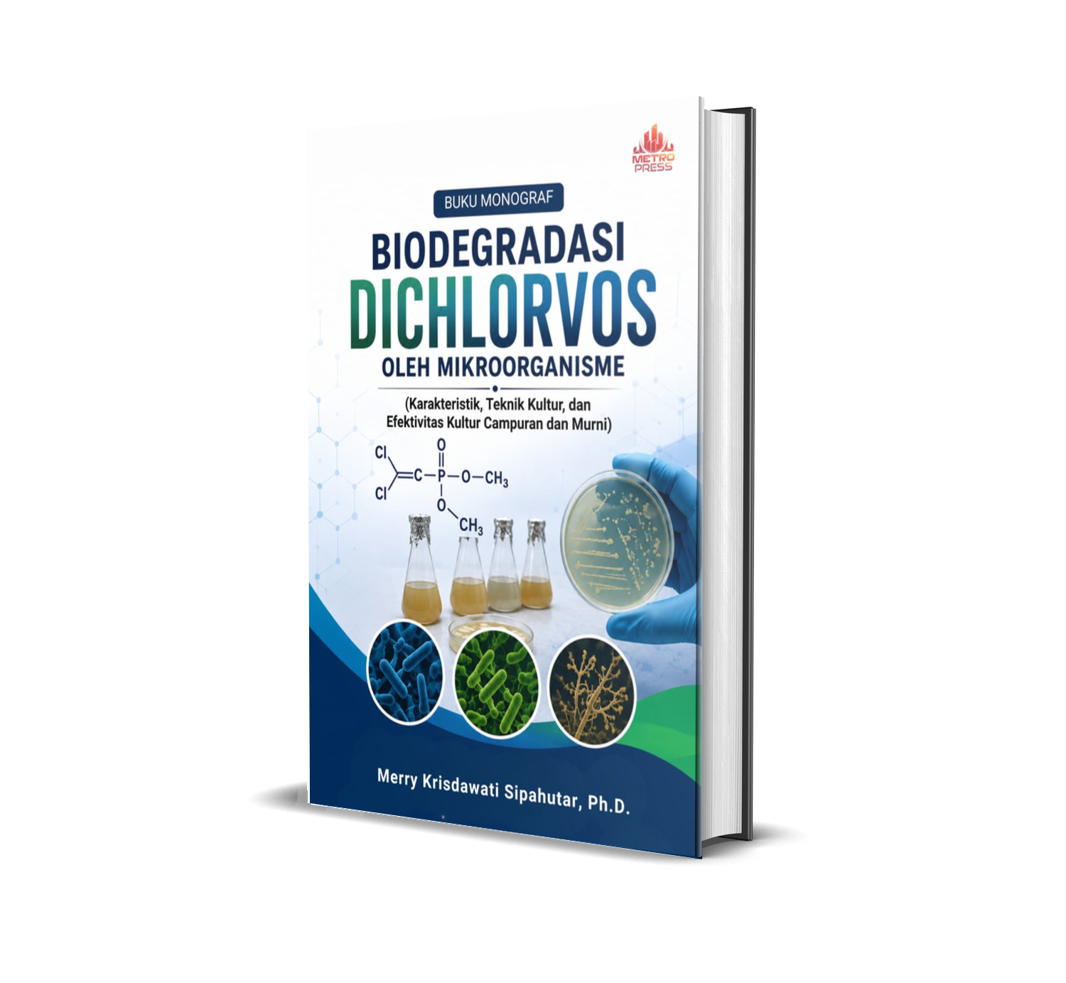 BUKU MONOGRAF BIODEGRADASI DICHLORVOS OLEH MIKROORGANISME (Karakteristik, Teknik Kultur, dan Efektivitas Kultur Campuran dan Murni)