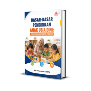 DASAR-DASAR PENDIDIKAN ANAK USIA DINI: TEORI, KURIKULUM, DAN IMPLEMENTASI