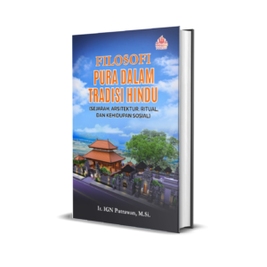 FILOSOFI PURA DALAM TRADISI HINDU (Sejarah, Arsitektur, Ritual, dan Kehidupan Sosial)