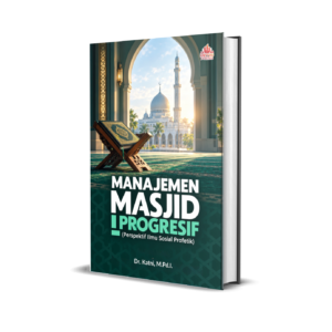MANAJEMEN MASJID PROGRESIF  (Perspektif Ilmu Sosial Profetik)