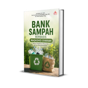 BANK SAMPAH BERBASIS MAQASHID SYARIAH (Menuju Kesejahteraan Masyarakat dan Tata Kelola Berkelanjutan)