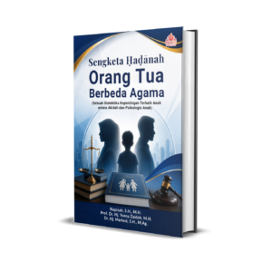 SENGKETA ḤAḌĀNAH ORANG TUA BERBEDA AGAMA (Sebuah Dialektika Kepentingan Terbaik Anak antara Akidah dan Psikologis Anak)