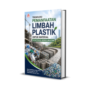 TEKNOLOGI PEMANFAATAN LIMBAH PLASTIK UNTUK MATERIAL KONSTRUKSI BERKELANJUTAN