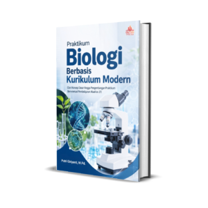 PRAKTIKUM BIOLOGI BERBASIS  KURIKULUM MODERN  (Dari Konsep Dasar hingga  Pengembangan Praktikum Berorientasi  Pembelajaran Abad ke-21)