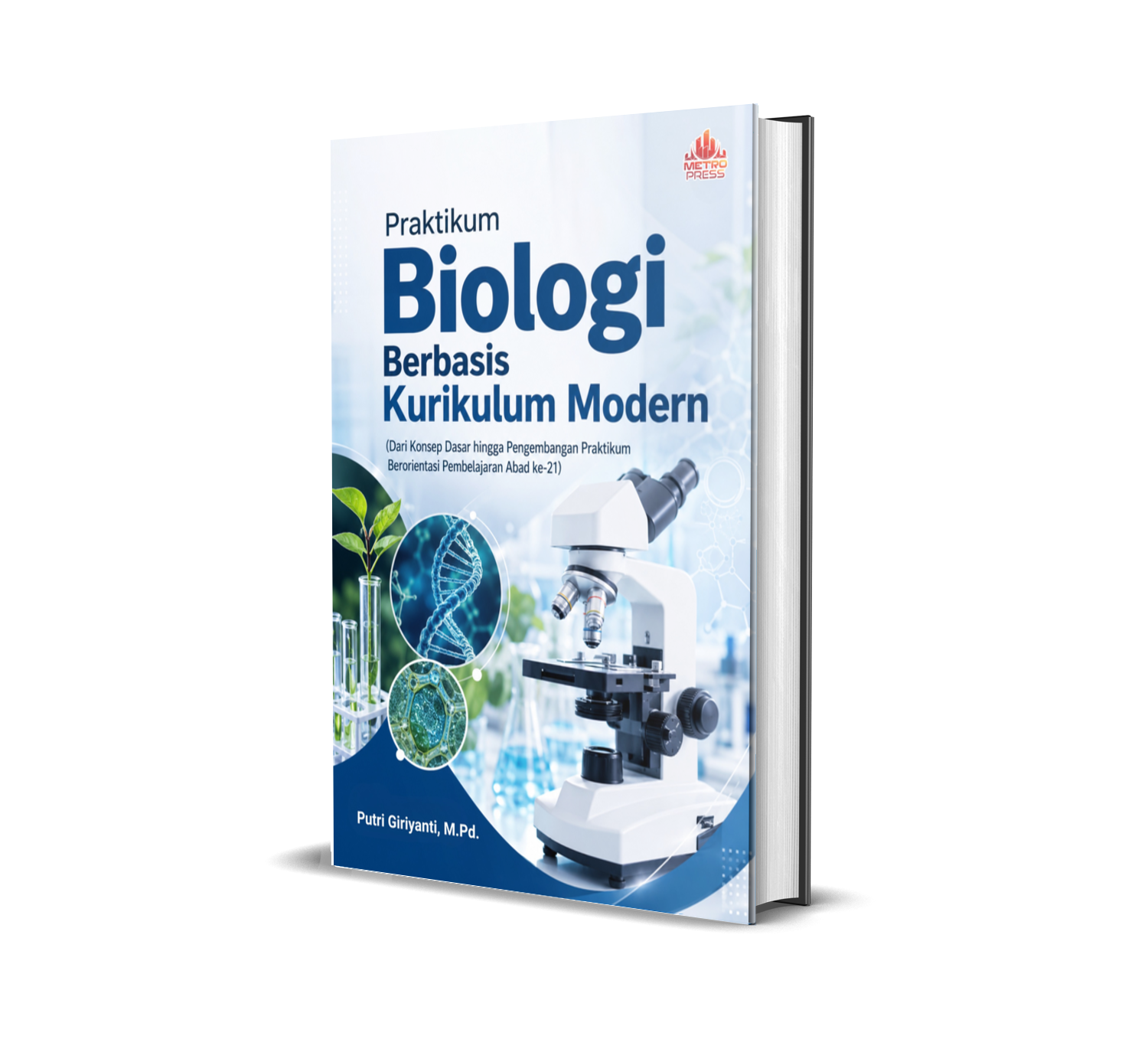 PRAKTIKUM BIOLOGI BERBASIS KURIKULUM MODERN (Dari Konsep Dasar hingga Pengembangan Praktikum Berorientasi Pembelajaran Abad ke-21)