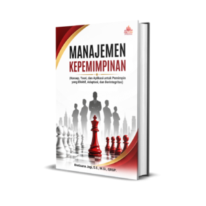MANAJEMEN KEPEMIMPINAN  (Konsep, Teori, dan Aplikasi untuk Pemimpin  yang Efektif, Adaptasi, dan Berintegritas)