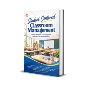 STUDENT CENTERED CLASSROOM MANAGEMENT (Strategi Mengelola Kelas yang Aktif, Kolaboratif, dan Menyenangkan)