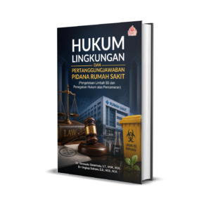 HUKUM LINGKUNGAN DAN PERTANGGUNGJAWABAN PIDANA RUMAH SAKIT (Pengelolaan Limbah B3 dan Penegakan Hukum atas Pencemaran)