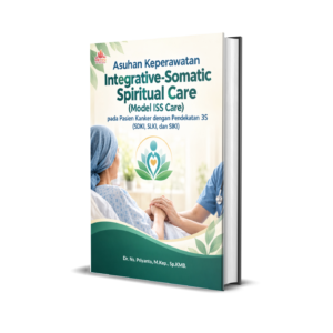 ASUHAN KEPERAWATAN MODEL INTEGRATIVE SOMATIC SPIRITUAL CARE (MODEL ISS CARE) PADA PASIEN KANKER PENDEKATAN 3 S (SDKI SLKI DAN SIKI)