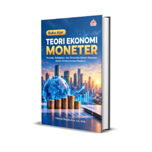 Buku Ajar TEORI EKONOMI MONETER (Konsep, Kebijakan, dan Dinamika Sistem Moneter dalam Perekonomian Modern)