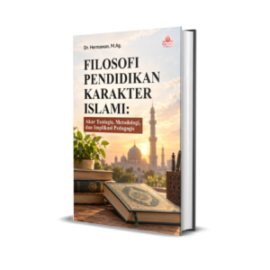 FILOSOFI PENDIDIKAN KARAKTER ISLAMI: Akar Teologis, Metodologi, dan Implikasi Pedagogis