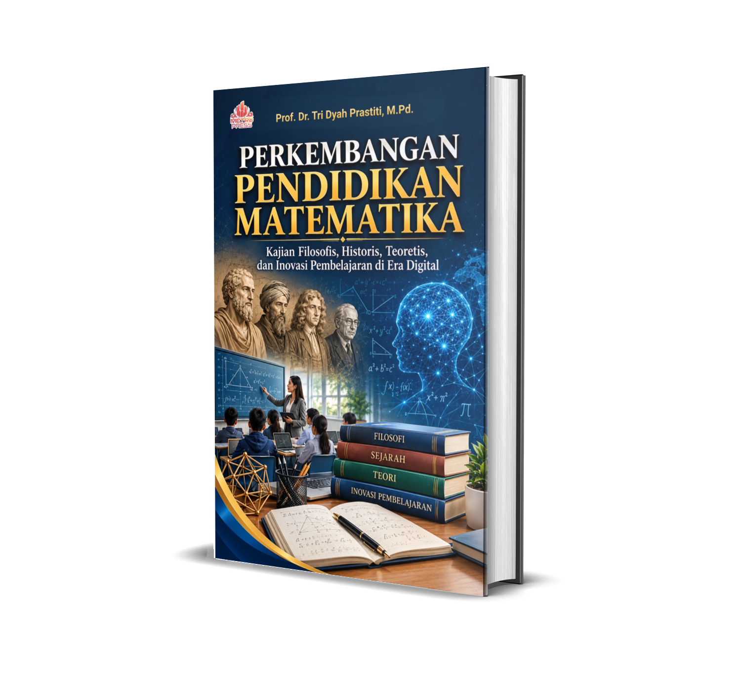 PERKEMBANGAN PENDIDIKAN MATEMATIKA Kajian Filosofis, Historis, Teoretis, dan Inovasi Pembelajaran di Era Digital